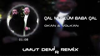 Okan & Volkan - Çal Müslüm Baba Çal ( Umut Demir Remix )@UmutDemirOfficial Resimi