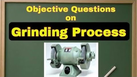 Objective Questions on Grinding Operation l Mechanical Engineering