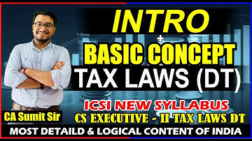 INTRODUCTION TO TAX LAWS CLASS-1|TAX DT NEW SYLLABUS CS EXECUTIVE|BY CA SUMIT SIR |CS NKJ CS CLASSES