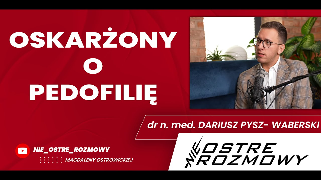 OSKARŻONY O PEDOFILIĘ... nieOSTRE ROZMOWY o SEKSIE dr n.med. Dariusz Pysz- Waberski | #09