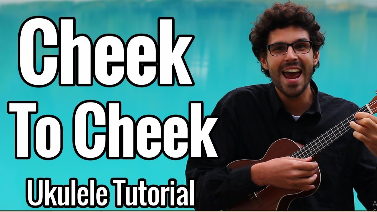 Cheek To Cheek - Ukulele Tutorial