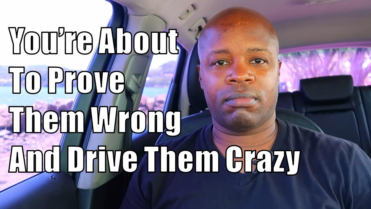 You're About To Prove Them Wrong And Drive Them Crazy