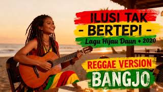 Hijau Daun  Ilusi Tak Bertepi  Bangjo Reggae Cover  Ai