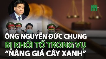 Ông Nguyễn Đức Chung bị khởi tố trong vụ “nâng giá cây xanh” | VTC14