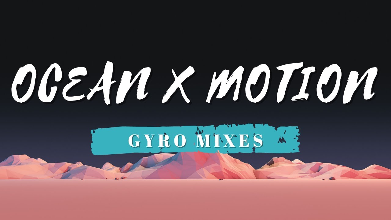 OCEAN X MOTION - Gyro mixes ft.Michael Mayo 
