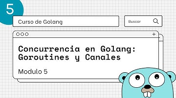 Curso de Golang Para Principiantes: #5 Concurrencia en Go, Goroutines y Channels