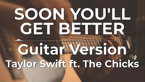 Soon You’ll Get Better (Guitar Version) - Taylor Swift ft. The Chicks | Lyric Video