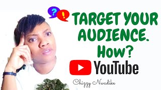 How to be successful on youtube  - targeting audience / Target your audience for more views by Chizzy Nwadike 354 views 3 years ago 11 minutes, 41 seconds
