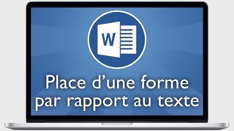Tutoriel Word 2013 - Modifier la place du texte par rapport à une forme