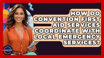 How Do Convention First Aid Services Coordinate With Local Emergency Services? - Conventions Network