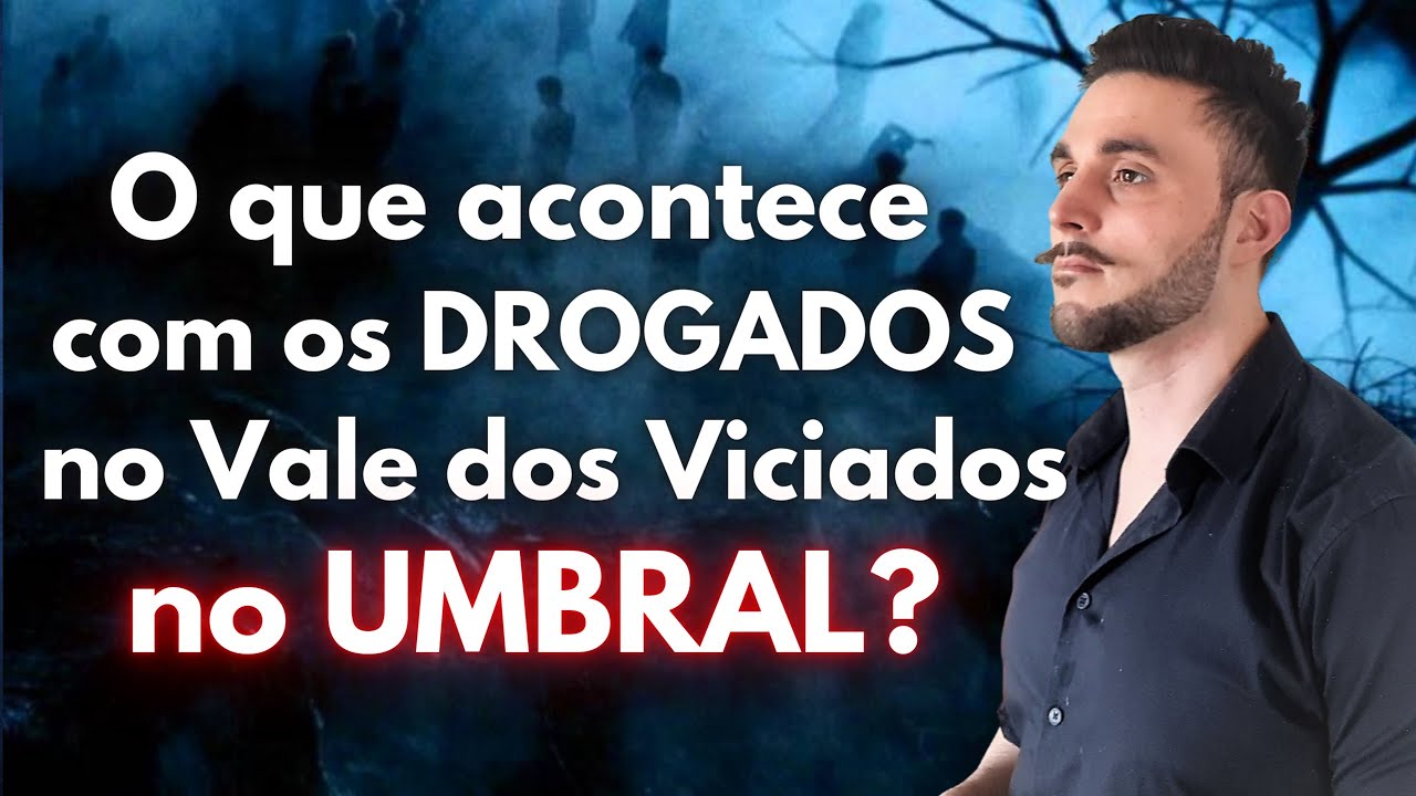 Todos os Viciados se atraem no Umbral, entenda... 