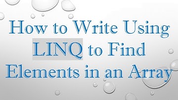 How to Write Using LINQ to Find Elements in an Array