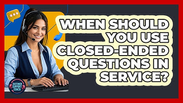 When Should You Use Closed-ended Questions In Service? - Customer Support Coach
