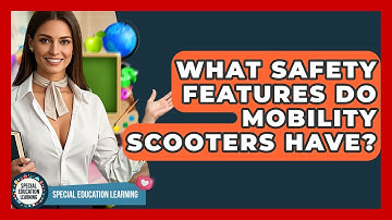 What Safety Features Do Mobility Scooters Have? - Special Education Learning