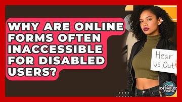 Why Are Online Forms Often Inaccessible For Disabled Users? - Your Disabled Truth