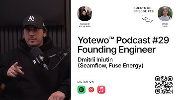 Yotewo™ Podcast #29 Founding Engineer - Dmitrii Iniutin (Seamflow, Fuse Energy)