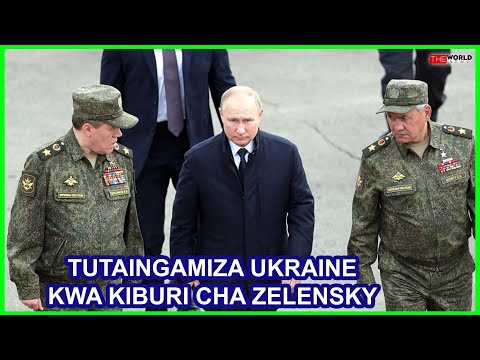 PUTIN KUIANGAMIZA UKRAINE WAKATI WOWOTE KWA MAKOSA ANAYOTAKA KUFANYA ZELENSKY