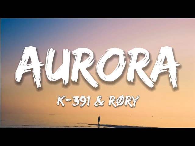 K-391 & RØRY - Aurora (Lyrics) class=