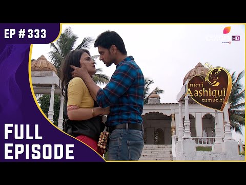 Ishani की Body पर लगा है Bomb! | Meri Aashiqui Tum Se Hi | Full Episode | Ep. 333