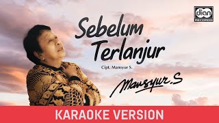 Mansyur S - Sebelum Terlanjur (Karaoke Version)