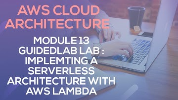 AWS CLOUD ARCHITECTURE || Module 13 Guided Lab - Implementing a Serverless Architecture  AWS Lambda