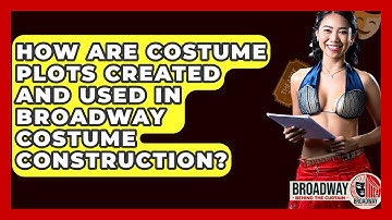 How Are Costume Plots Created And Used In Broadway Costume Construction?