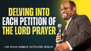 Delving into Each Petition of the Lord's Prayer | Dr. Myles Munroe | Motivational Speech #motivation