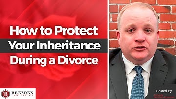 How To Protect Your Inheritance During a Divorce | Getting Divorced