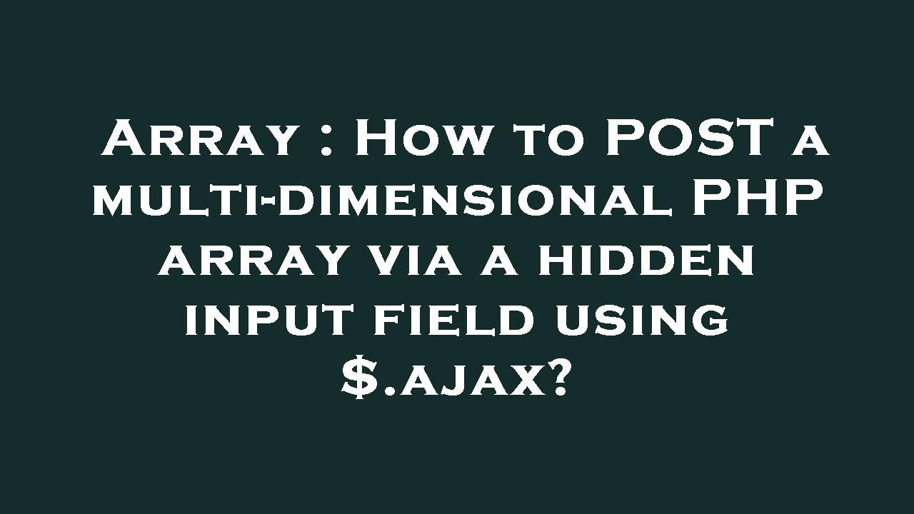 Array : How to POST a multi-dimensional PHP array via a hidden input ...
