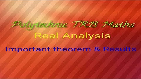 Polytechnic TRB maths / Real analysis / Important theorem & Results