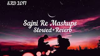 Sajni Re Mashups I 2024 I Slowed+Reverb