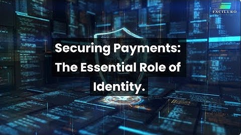 Securing Payments: The Essential Role of Identity