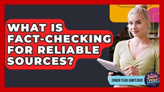 What Is Fact-checking For Reliable Sources? - Junior Year Jumpstart