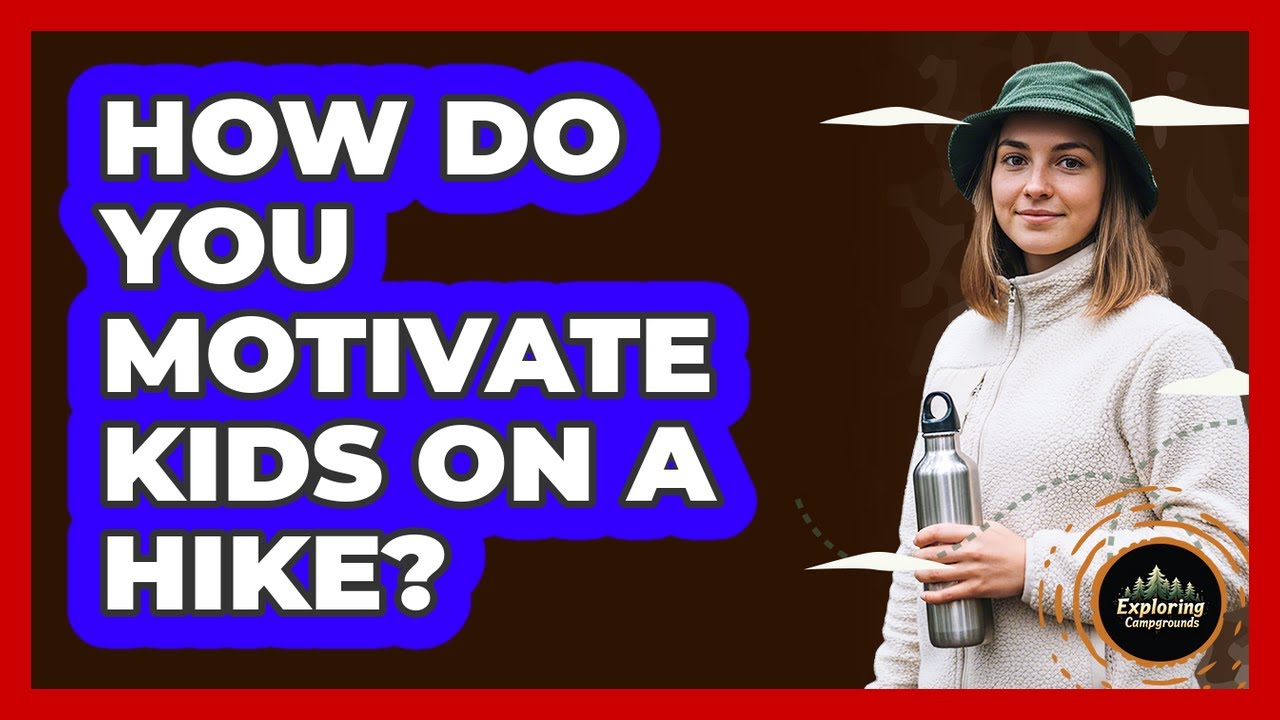 How Do You Motivate Kids On A Hike?