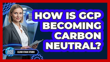 How Is GCP Becoming Carbon Neutral? - Cloud Stack Studio
