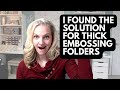 Please watch this solution for thick embossing folders and your die cutting machine