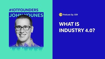 What is Industry 4.0? | IoT For All Podcast E039 | Litmus Automation
