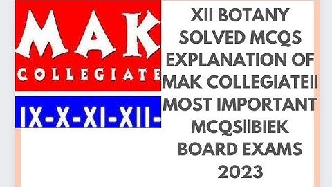 XII BOTANY MCQS EXPLANATION OF MAK COLLEGIATE||MOST IMPORTANT||BIEK||BOARD EXAMS 2023