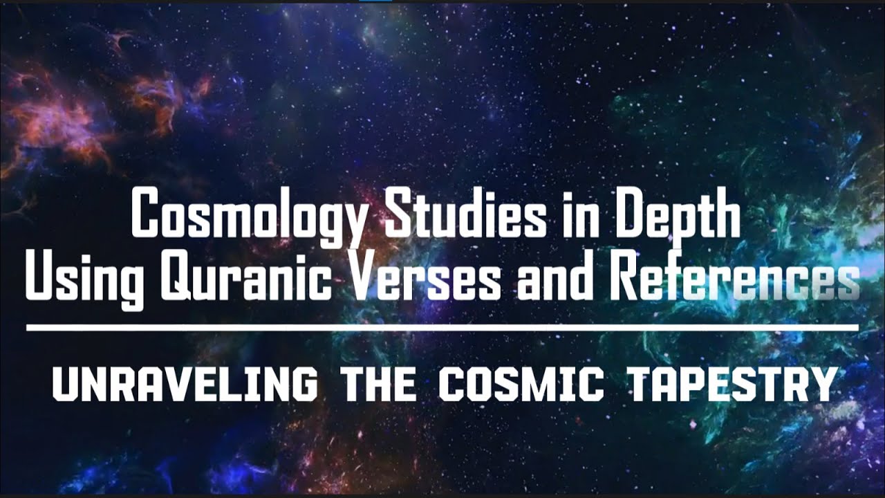 Unraveling the Cosmic Tapestry | Cosmology Studies using Quranic Verses ...