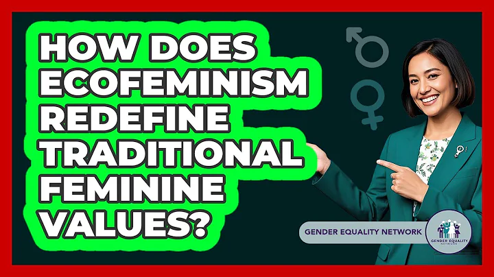 How Does Ecofeminism Redefine Traditional Feminine Values?