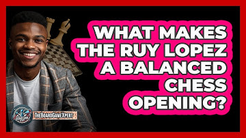 What Makes The Ruy Lopez A Balanced Chess Opening? - The Board Game Xpert