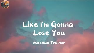 Mechan Trainor - Like I'm Gonna Lose You