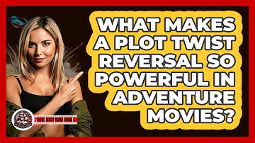 What Makes A Plot Twist Reversal So Powerful In Adventure Movies? - The Action Reel
