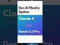 Gen AI Updates : Claude 4 vs Gemini 2.5 Pro #ai #ytshorts