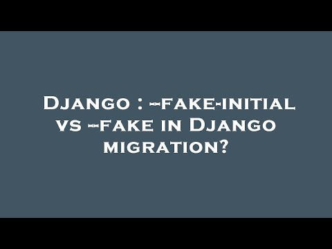 Django : --fake-initial vs --fake in Django migration?