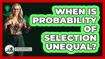 When Is Probability Of Selection Unequal?