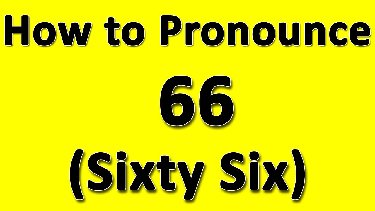 How to Pronounce 66 (Sixty Six) - YouTube