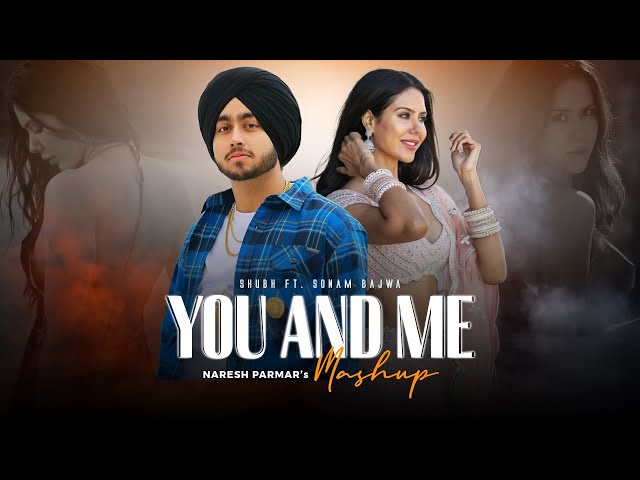 You And Me Mashup | Shubh Ft. Sonam Bajwa | Sidhu Moosewala X Ap Dhillon | Punjabi Love Song class=