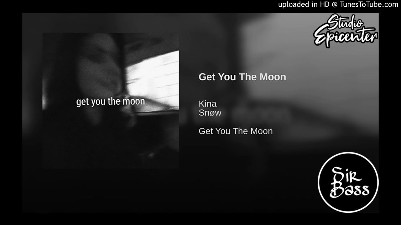 Песня луна рингтон. Get you the Moon. Get to the Moon Kina. Kina, Snøw - get you the Moon. Snow get you the Moon.