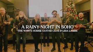 A Rainy Night in Soho - The White Horse Guitar Club & Lisa Lambe